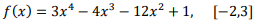 f(x) = 3x* – 4x3 – 12x? + 1, [-2,3]
