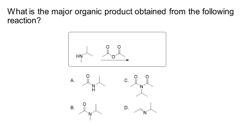 What is the major organic product obtained from the following
reaction?
A.
B.
HN il
ΗΝ
'N'
N
C.
D.
N