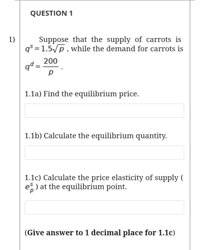 1.1a) Find the equilibrium price.
1.1b) Calculate the equilibrium quantity.
1.1c) Calculate the price elasticity of supply
