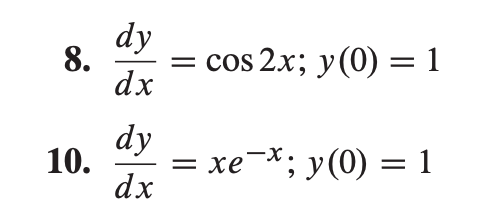 dy
8.
dx
cos 2x; y(0) = 1
dy
10.
— хе
xe-*; y(0) = 1
dx
