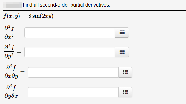 Find all second-order partial derivatives.
f(x, y) = 8 sin(2xy)
dx?
dy?
dxðy
дуда
||
