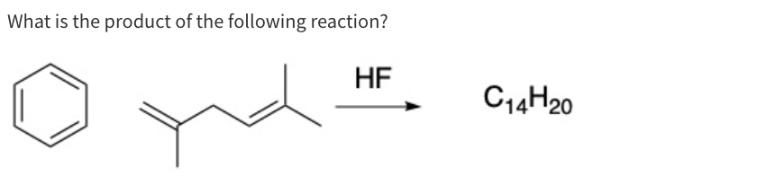 What is the product of the following reaction?
HF
C14H20