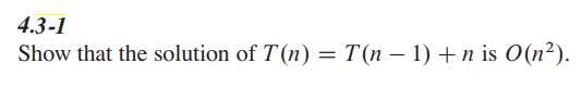 4.3-1
Show that the solution of T(n) = T(n − 1) +n is O(n²).