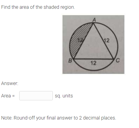 Find the area of the shaded region.
12
12
Answer:
Area =
sq. units
Note: Round-off your final answer to 2 decimal places.
