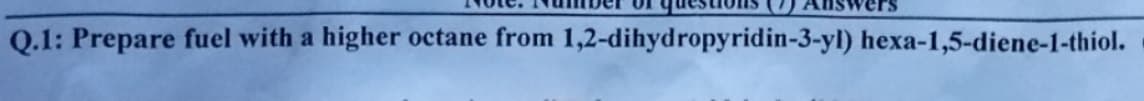 Q.1: Prepare fuel with a higher octane from 1,2-dihydropyridin-3-yl) hexa-1,5-diene-1-thiol.