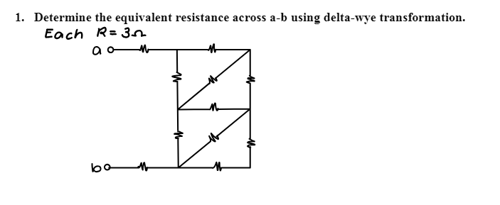 1. Determine the equivalent resistance across a-b using delta-wye transformation.
Each R=3
aan
bo M