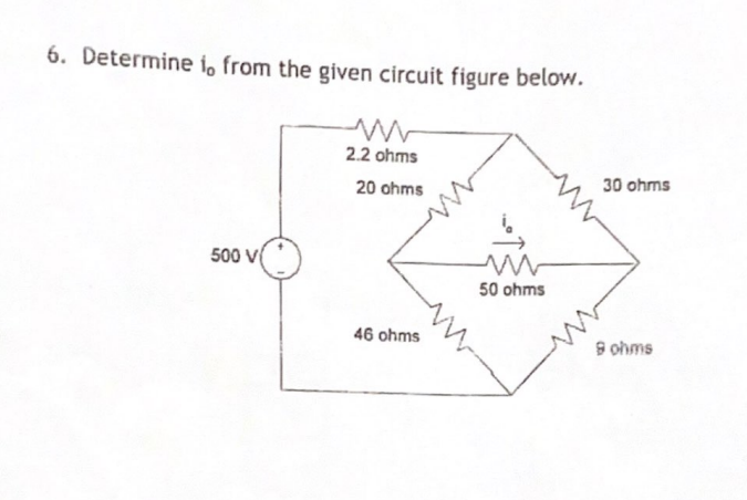6. Determine i, from the given circuit figure below.
500 V
2.2 ohms
20 ohms
46 ohms
50 ohms
30 ohms
9 ohms