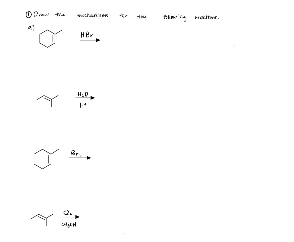 1 Draw the
a)
mechanisms
сег
сизон
HBr
H₂0
H+
Br₂
for
the
following
reactions.