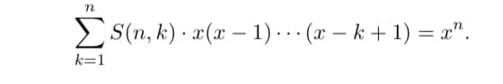 n
ΣS(n, k) x(x - 1). · · (x − k + 1) = x².
.
k=1