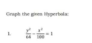 Graph the given Hyperbola:
1.
64 100
1