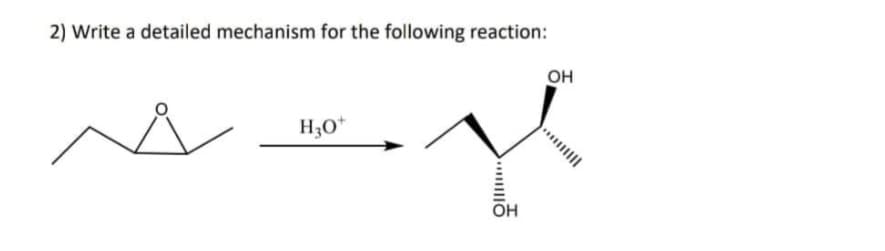 2) Write a detailed mechanism for the following reaction:
он
H3O*
OH
... |
