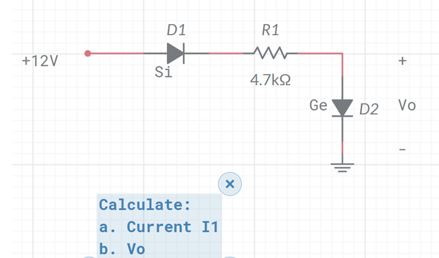 D1
R1
+12V
Si
4.7kQ
Ge
D2
Vo
Calculate:
a. Current I1
b. Vo
