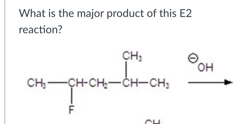 What is the major product of this E2
reaction?
CH3
он
CH:-ÇH-CH;-CH-CH;
