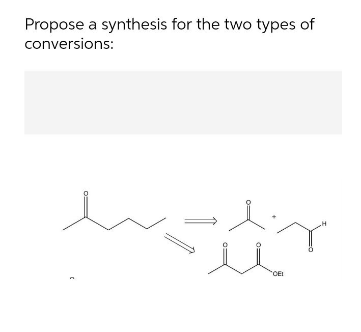 Propose a synthesis for the two types of
conversions:
OEt
