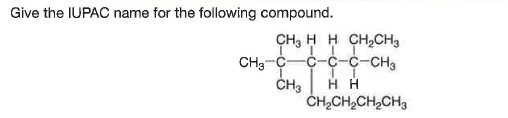 Give the IUPAC name for the following compound.
CH3 H H CH,CH3
CH3-C
c-C-C-CH3
H H
ČHĄCH,CH,CH3
