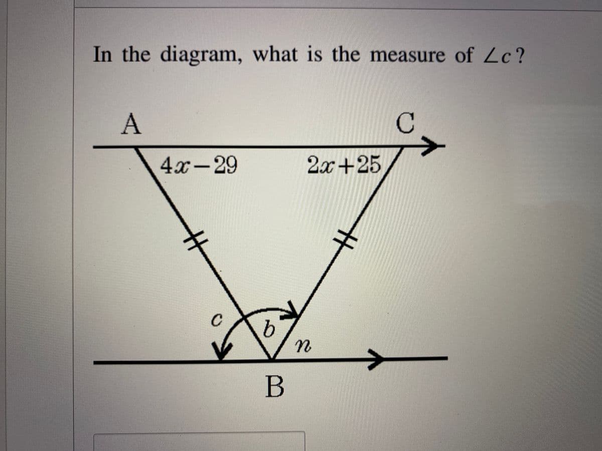In the diagram, what is the measure of Lc?
4x-29
2x+25
B
%23
%23
