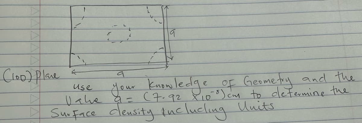 (100) Plane
←
2
19
use
your knowledge of Geometry and the
Valve 9 = (7.92 X1000) cm to determine the
Sur Face clensity inclucking Units.