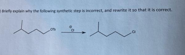 Briefly explain why the following synthetic step is incorrect, and rewrite it so that it is correct.
OTS
