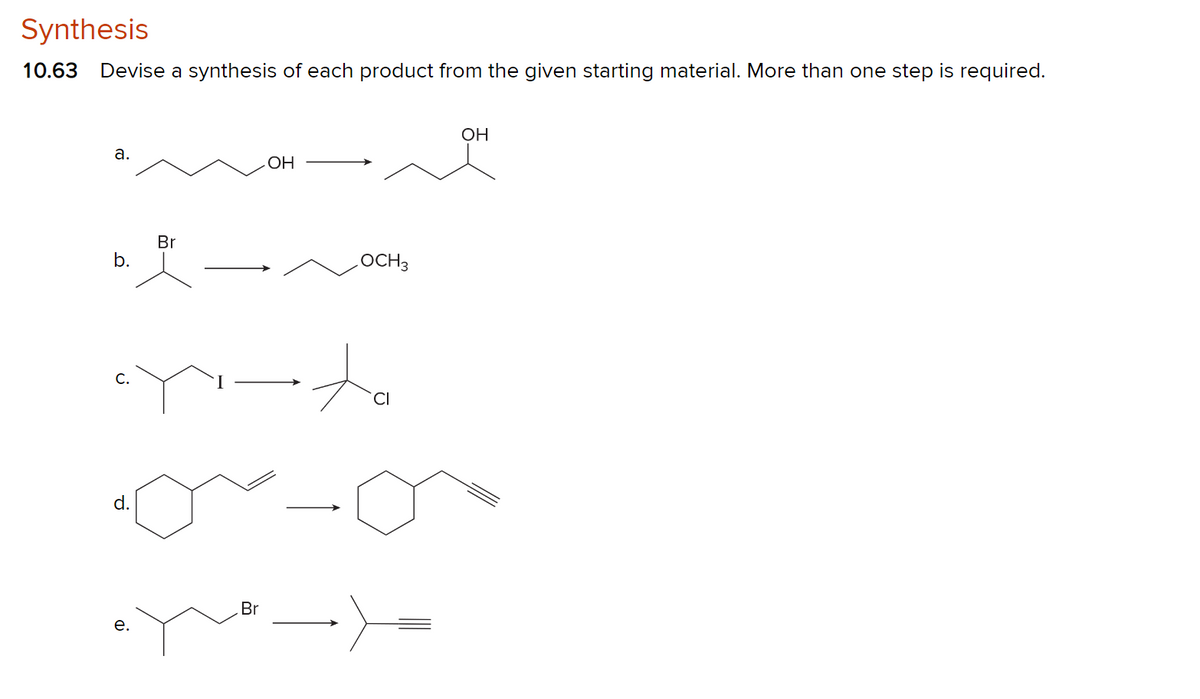 Synthesis
10.63 Devise a synthesis of each product from the given starting material. More than one step is required.
a.
b.
d.
e.
Br
Br
OH
OCH3
ta
CI
OH