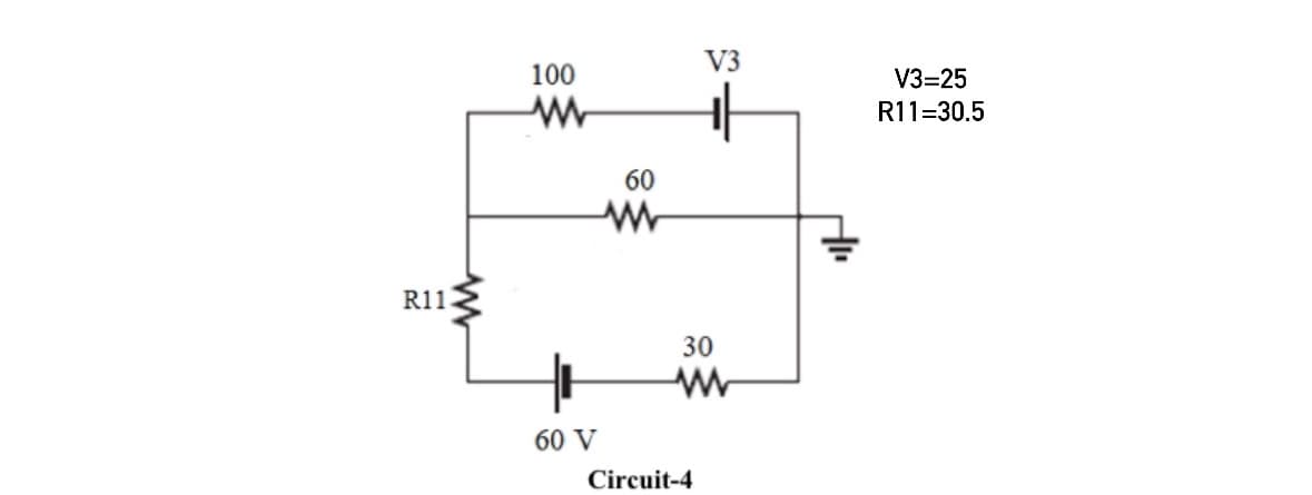 R11
100
www
60
www
V3
卝
V3=25
R11=30.5
60 V
30
w
Circuit-4