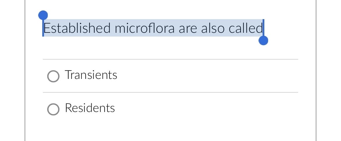 Established microflora are also called
O Transients
Residents