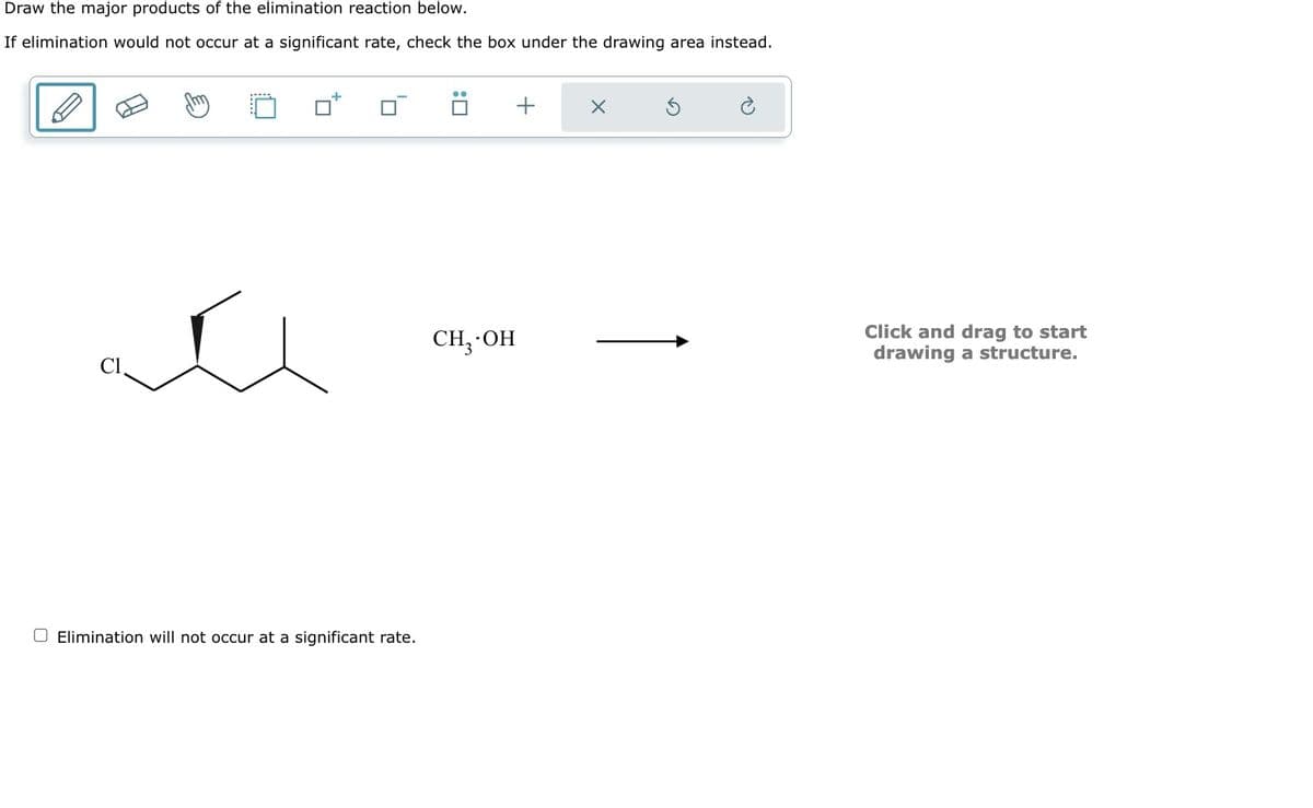 Draw the major products of the elimination reaction below.
If elimination would not occur at a significant rate, check the box under the drawing area instead.
+
: ☐
+
CH₂-OH
Click and drag to start
drawing a structure.
Elimination will not occur at a significant rate.