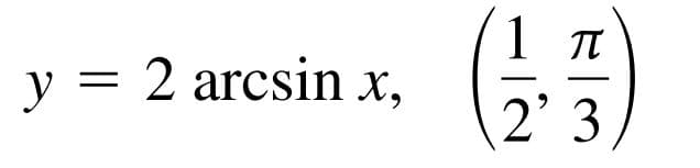 y = 2 arcsin x,
2' 3
