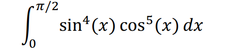 • Tt/2
4
sin*(x) cos5 (x) dx
0,
