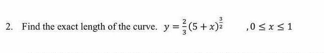 2. Find the exact length of the curve. y
y = (5 + x)²/
,0 ≤ x ≤ 1