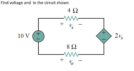 Find voltage and in the circuit shown
4Ω
x,
10 V
8Ω
+
(+1
