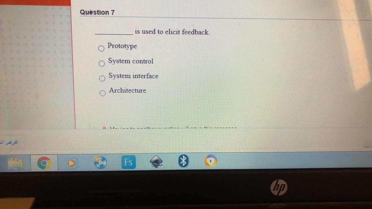 Question 7
is used to elicit feedback.
Prototype
System control
System interface
Architecture
A M- - - - ---
Fs
hp
