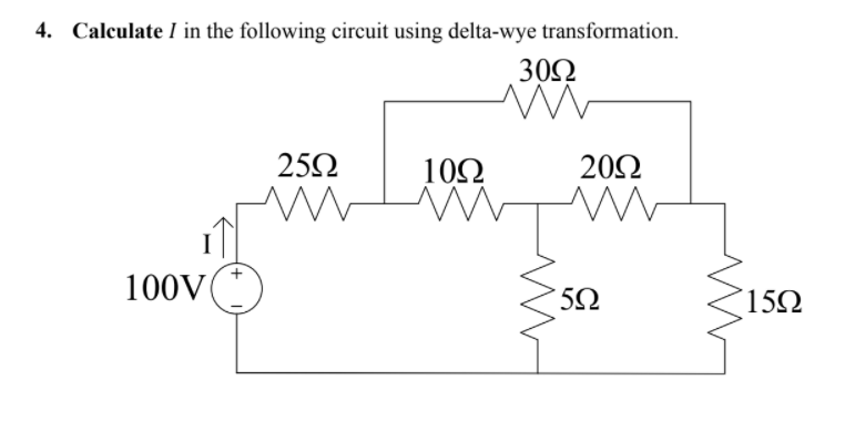 4. Calculate I in the following circuit using delta-wye transformation.
30Ω
252
10Ω
20Ω
100V
152
