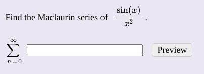 sin(x)
Find the Maclaurin series of
