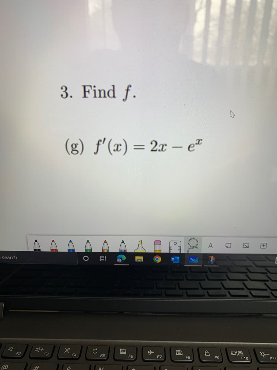 3. Find f.
(g) f'(x) = 2x – e"
A A A A A A A
search
F2
F3
F4
F5
F6
F7
F8
F9
F10
F11
23

