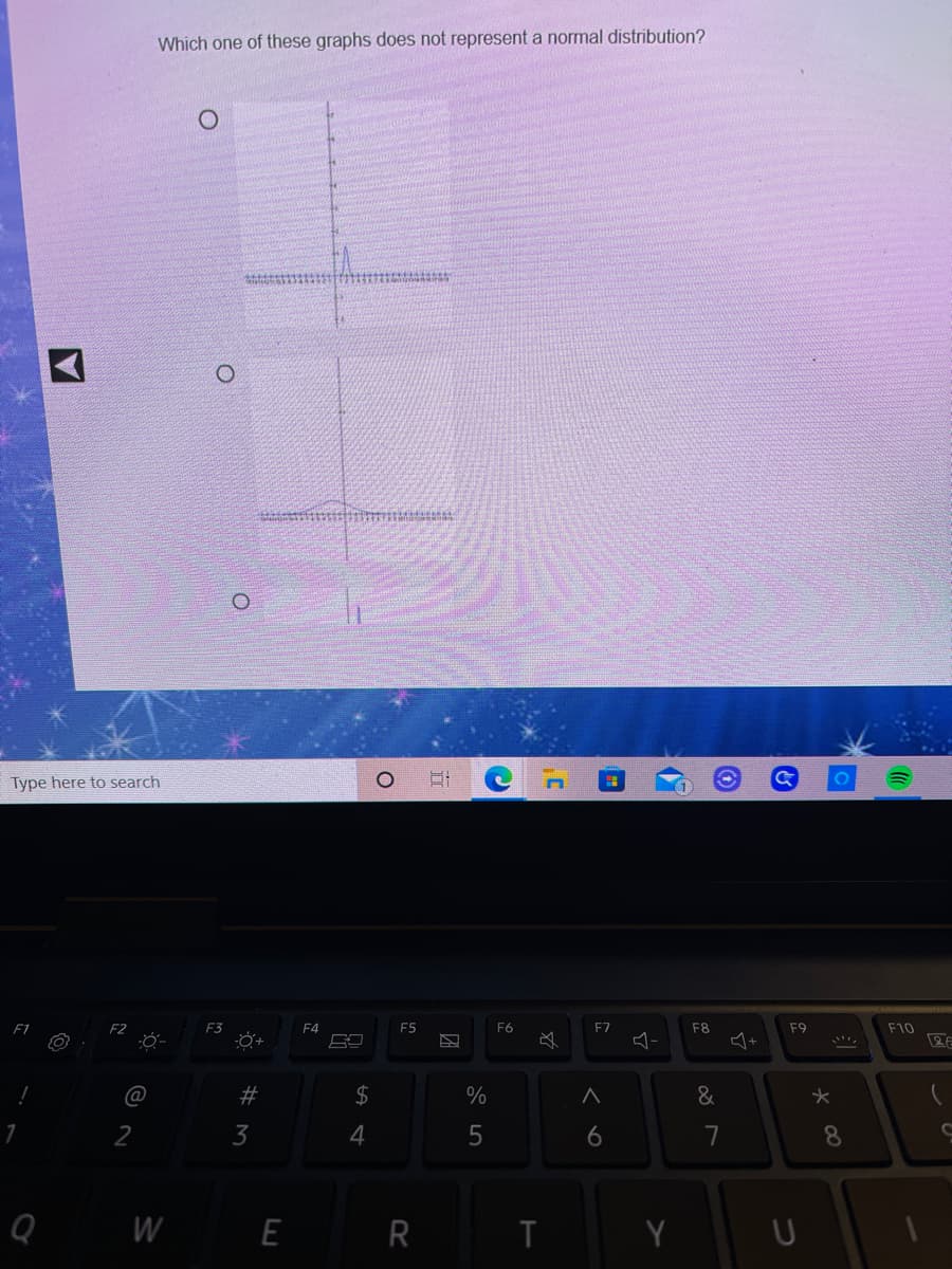 Which one of these graphs does not represent a normal distribution?
Type here to search
F3
F4
F5
F6
F7
F8
F9
F10
必
-
@
#
2$
2
3
7
8.
Q W
E
Y
* CO
