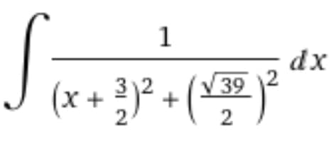1
2
2
(x + ²)² + ( √ 39 )²
2
dx