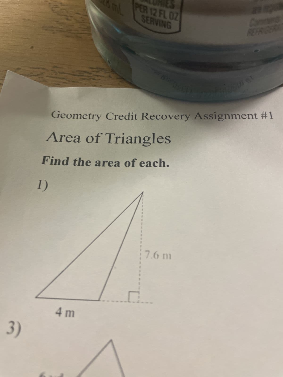 URIES
ml
PER 12 FL OZ
SERVING
Comments
REFRIGERA
Geometry Credit Recovery Assignment #1
Area of Triangles
Find the area of each.
1)
3)
4 M
7.6 m
