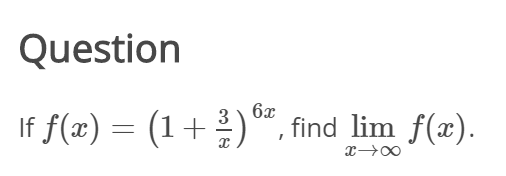 Question
6x
If f(x) = (1+)", find lim f(x).
3
