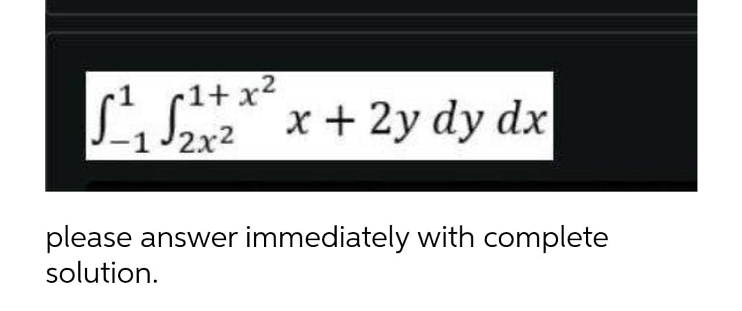 -1+x²
₁x + 2y dy dx
·12x²
please answer immediately with complete
solution.