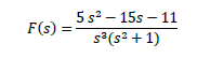 5 s? – 15s – 11
F(s) =
s°(s? + 1)

