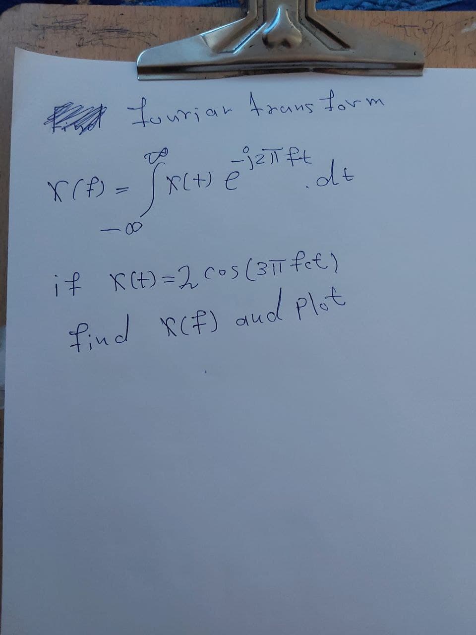 X(f)
fourian transform
-jzπ ft
-
=
X(+) e
dt
if X(t)=2₂ Cos (3πT fet)
find X(f) and plot