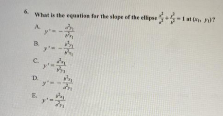 6.
What is the equation for the slope of the ellipse+-1 at (x₁, y₁)?
A.
B.
C.
D.
E.
y'=