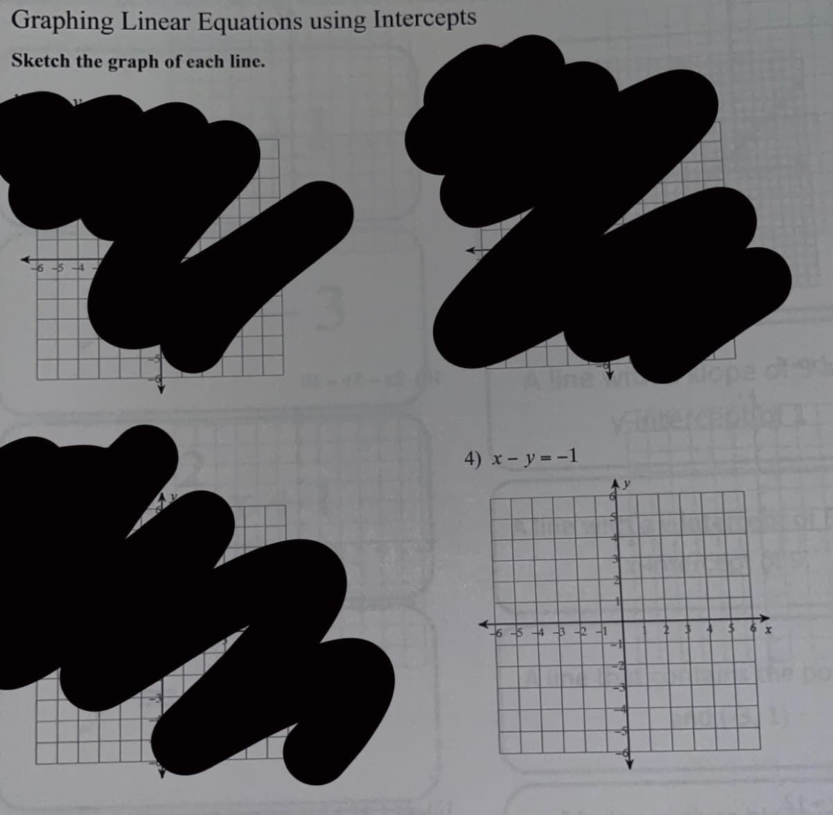 Graphing Linear Equations using Intercepts
Sketch the graph of each line.
1%
-6-5-4
line
4) x - y = -1
-5-4-3-2-1
y
2 3
for
4
5
6 x
1)