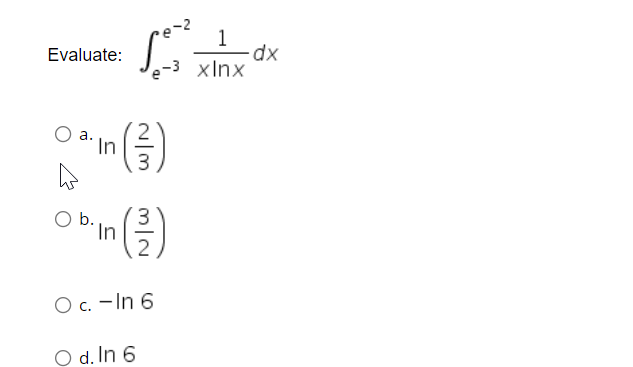 -2
1
xp-
-3 xInx
Evaluate:
In
3
Ob.
In
O c. -In 6
O d. In 6
