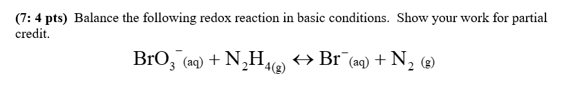 (7: 4 pts) Balance the following redox reaction in basic conditions. Show your work for partial
credit.

