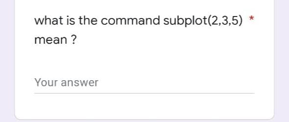 what is the command subplot(2,3,5)
mean?
Your answer
*
