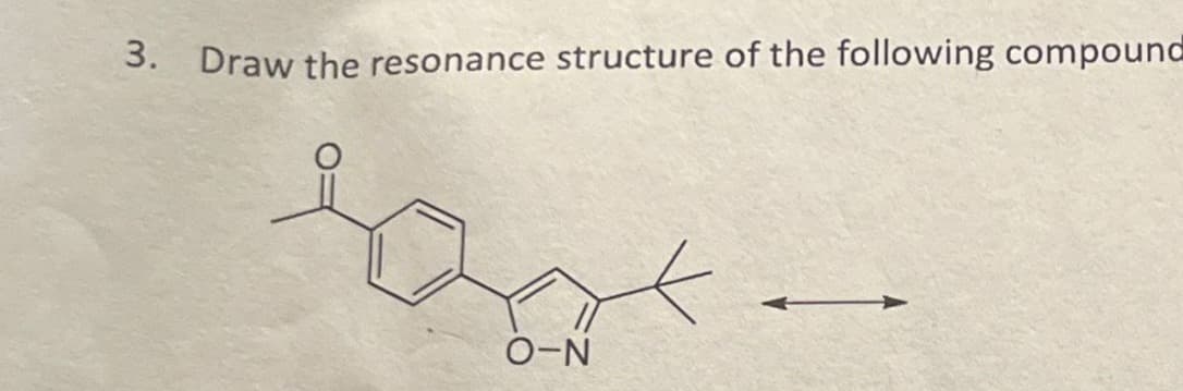 3. Draw the resonance structure of the following compound
O-N