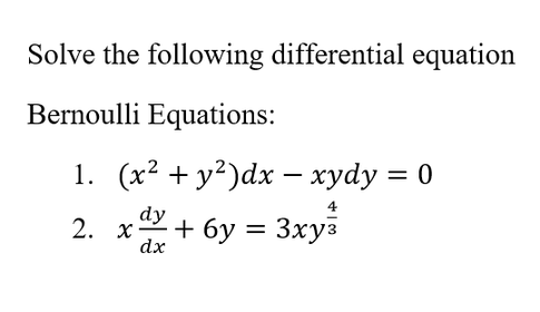 Solve the following differential equation
Bernoulli Equations:
1. (x2 + у?)dx —- хуdy %3D0
dy
2. x
dx
+ 6y = 3xy
Зхуз

