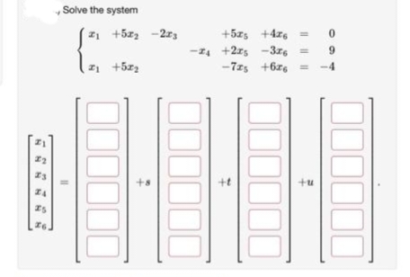 Solve the system
21+52₂-23
đi thông
00000
+5x5 +4x6 =
0
-24 +225 -3x6 = 9
-725 +6x6 =
000000
+t
000000
+u
¯¯¯¯¯¯