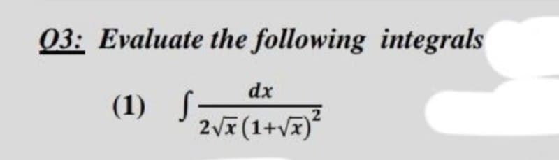 03: Evaluate the following integrals
dx
(1) f
2√x (1+√x)²